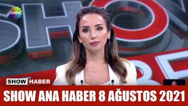 Show Ana Haber 8 Ağustos 2021