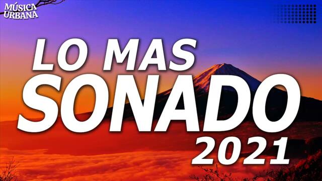 LO MAS NUEVO 2021 - MIX REGGAETON 2021 - LO MAS SONADO