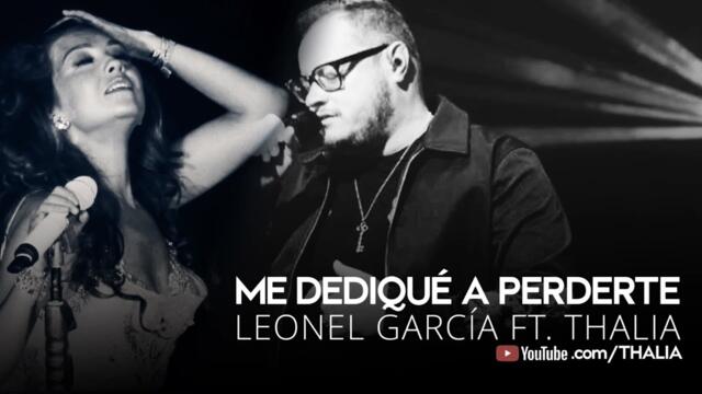 Leonel Garcia Ft. Thalia - Me Dediqué a Perderte