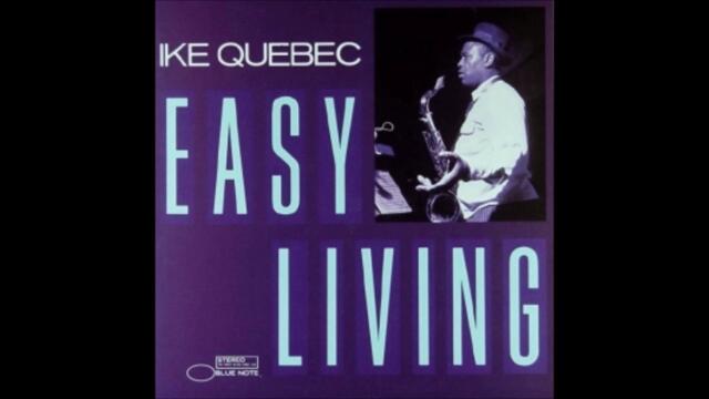 Ike Quebec  - Easy Living  ( Full Album )