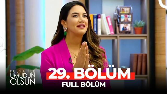 Fulya ile Umudun Olsun 29. Bölüm
