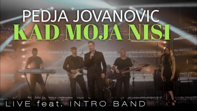 PEDJA JOVANOVIC - KAD MOJA NISI (LIVE feat. INTRO BAND)