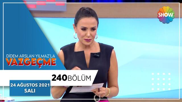 Didem Arslan Yılmaz'la Vazgeçme 240. Bölüm | 24 Ağustos 2021