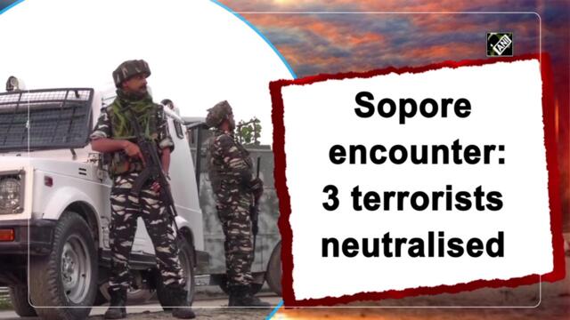 Sopore encounter: 3 terrorists neutralised