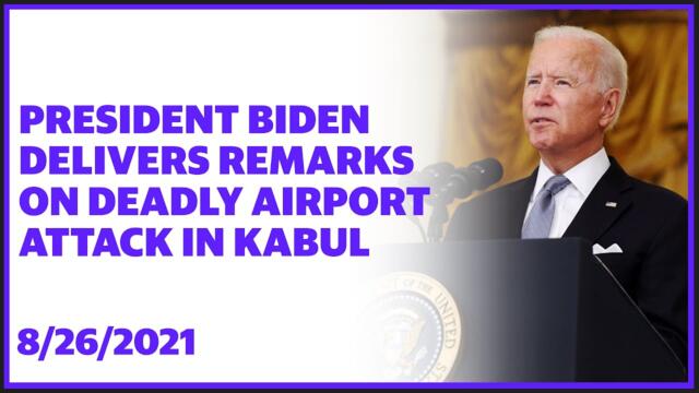 President Biden delivers remarks on the deadly airport attack in Kabul