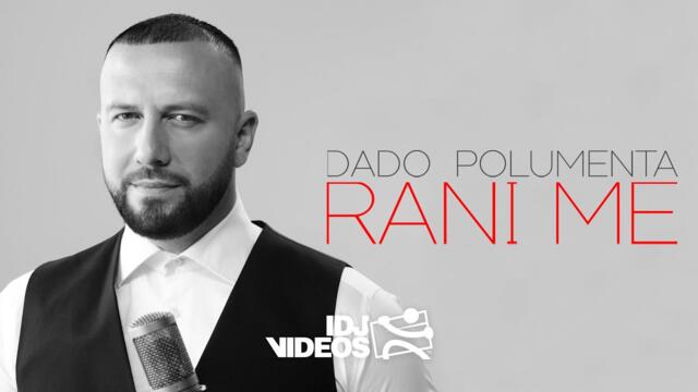 DADO POLUMENTA - RANI ME (OFFICIAL VIDEO)