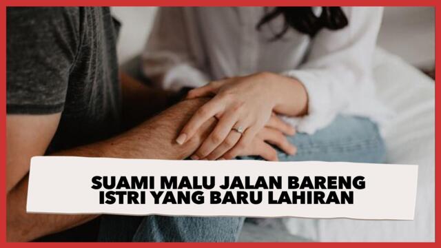 Viral Suami Malu Jalan Bareng Istri yang Baru Lahiran, Ucapannya Nyelekit Banget