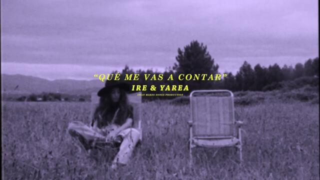 Ire, Yarea - Qué me vas a contar