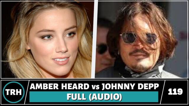 Amber Heard vs Johnny Depp: Full Audio - TRH 119