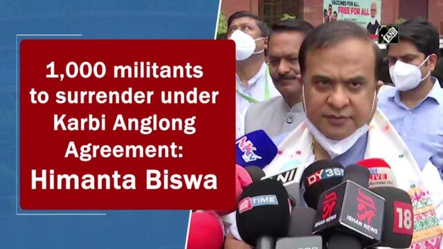 1,000 militants to surrender under Karbi Anglong Agreement: Himanta Biswa