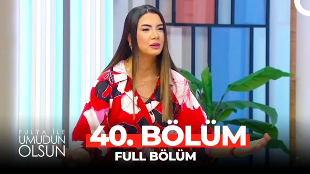 Fulya ile Umudun Olsun 40. Bölüm