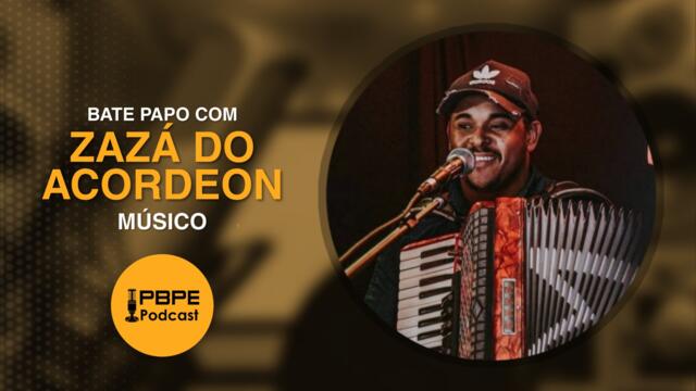 ZAZÁ DO ACORDEON - PBPE PODCAST