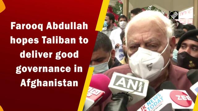 Farooq Abdullah hopes Taliban will deliver good governance in Afghanistan