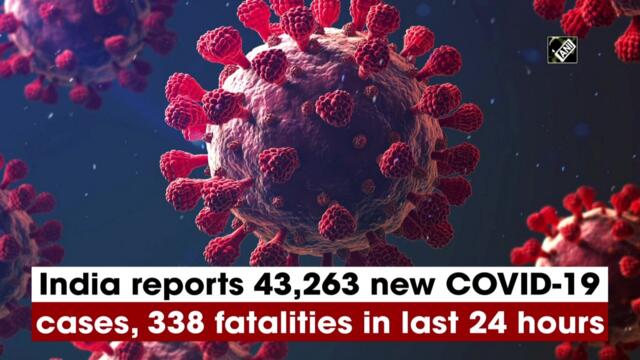 India reports 43,263 new Covid-19 cases, 338 fatalities in last 24 hours