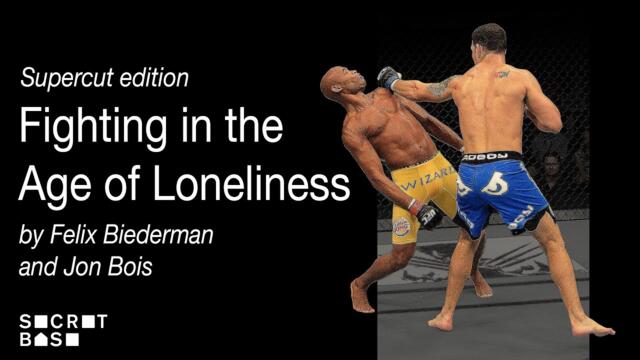 Fighting in the Age of Loneliness: Supercut edition