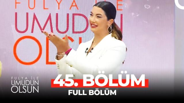 Fulya ile Umudun Olsun 45. Bölüm