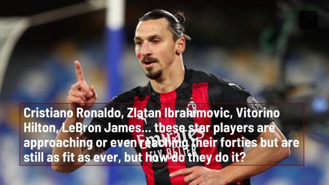 Ronaldo, Ibrahimovic... how do they manage to stay at the best level despite their age?