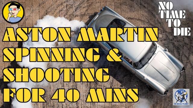 No Time To Die's Aston Martin Spinning & Shooting for 40 Mins | The Weekly Planet | No time To Die