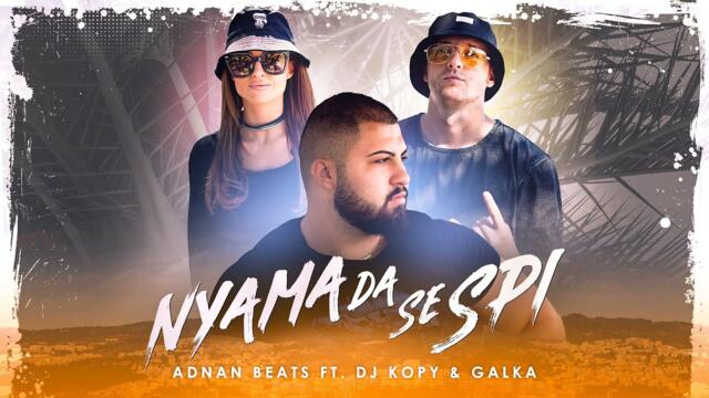 ADNAN BEATS ft. DJ KOPY & GALKA - Няма да се спи [Official 4K Video]