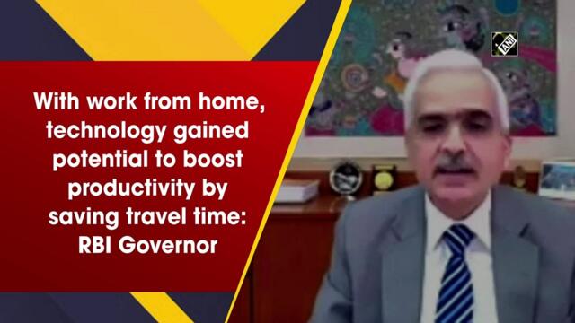 With work from home, technology gained potential to boost productivity by saving travel time: RBI Governor