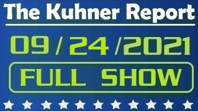 The Kuhner Report - September 24 2021 FULL SHOW