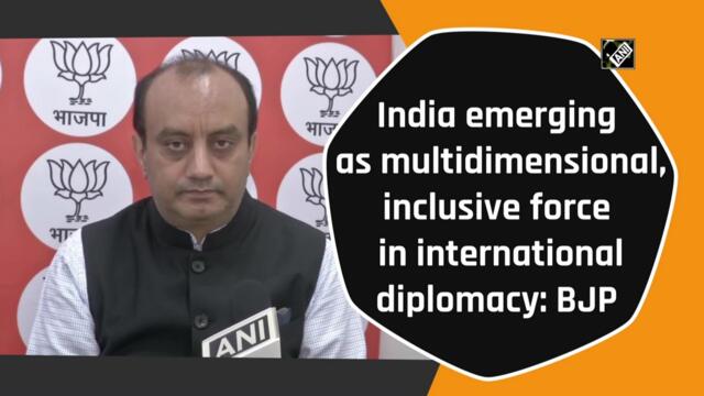 India emerging as multidimensional, inclusive force in international diplomacy: BJP