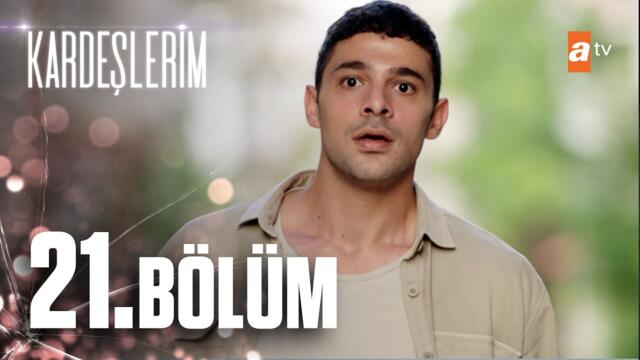 Kardeşlerim 21. Bölüm