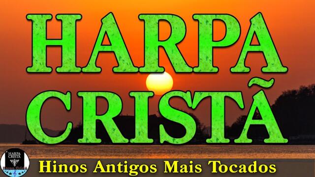 Hinos da Harpa Cristã 🙏🏼 Hinos Perfeito Que Tocam Na Alma | | Hinos Antigos Mais Tocados
