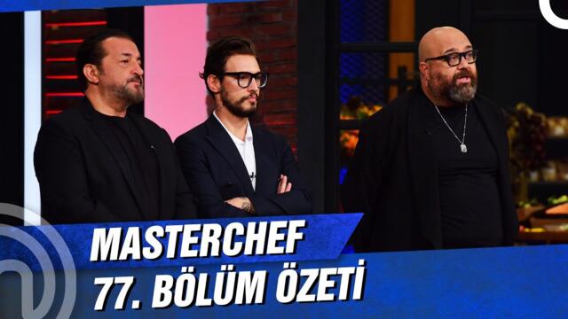 MasterChef Türkiye 77. Bölüm Özeti | MASTERCHEF'TEN ELENEN İSİM