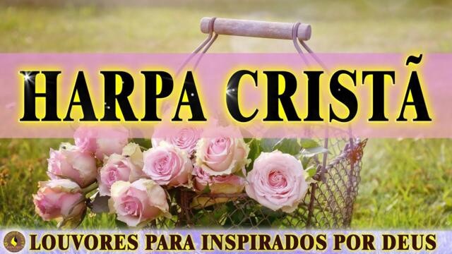 Hinos da Harpa | Os Melhores Louvores Para Inspirados Por Deus | Harpa Cristã NT 2021-09-29 10:41