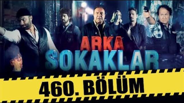 ARKA SOKAKLAR 460. BÖLÜM