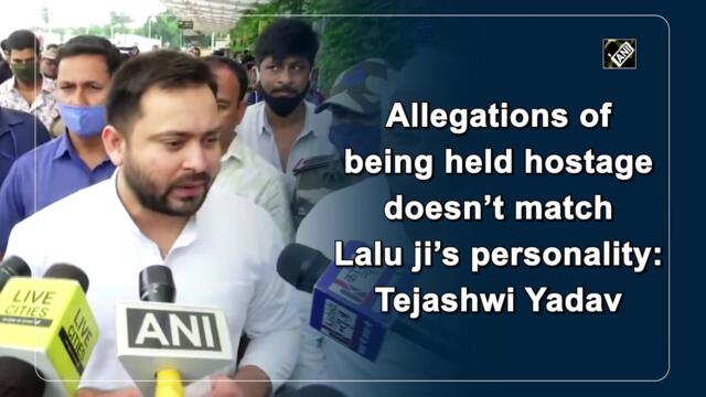 Allegations of being held hostage doesn’t match Lalu ji’s personality: Tejashwi Yadav