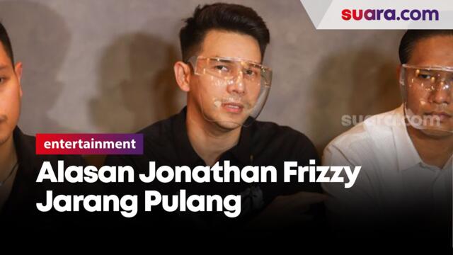 Ini Alasan Jonathan Frizzy Jarang Pulang ke Rumah