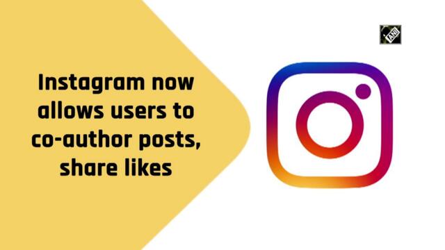 Instagram now allows users to co-author posts, share likes