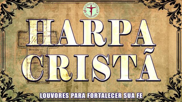 Harpa Cristã - Louvores Antigos Para Fortalecer Sua Fé - Hinos de Adoração TN