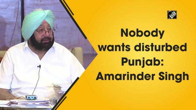 Nobody wants disturbed Punjab: Amarinder Singh