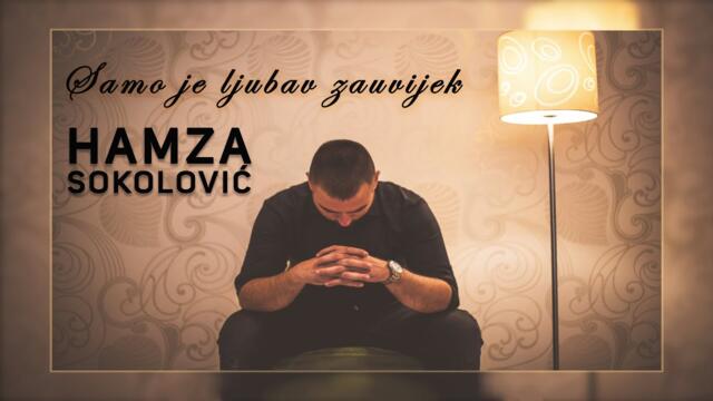 Hamza Sokolović - Samo je ljubav zauvijek (Official video)