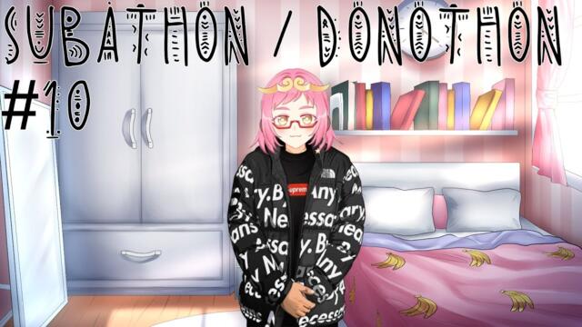 [SUBATHON / DONOTHON?] Hewo I'm back! #10