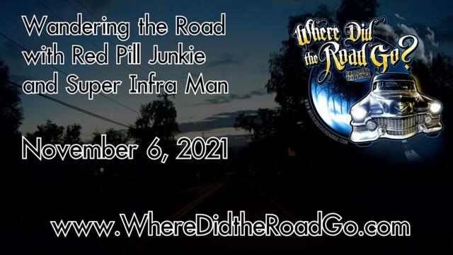 Wandering the Road with Red Pill and Super Infra Man - Nov 6, 2021