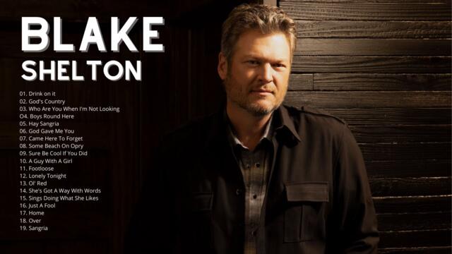 BLAKE SHELTON [Greatest Hits Full Album] - Best Songs of Blake Shelton. BLAKE SHELTON Greatest Hits