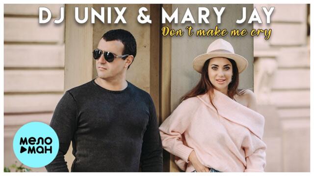 DJ Unix & Mary Jay  - Don't Make Me Cry