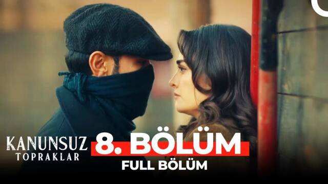 Kanunsuz Topraklar 8. Bölüm