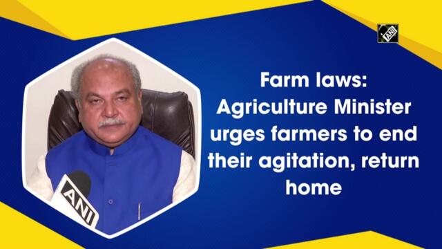Farm laws: Agriculture Minister urges farmers to end their agitation, return home