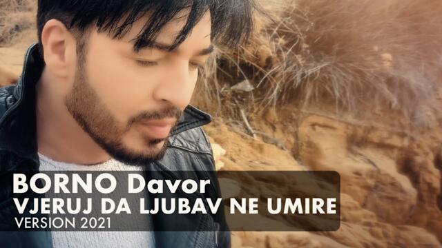 BORNO Davor - VJERUJ DA LJUBAV NE UMIRE - version 2021 (4K official video) NEW!