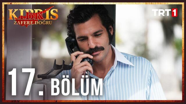 Kıbrıs Zafere Doğru 17. Bölüm