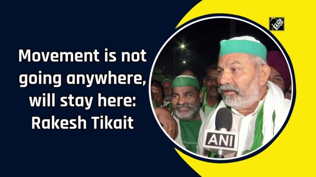 Farmers' movement is not going anywhere: Rakesh Tikait