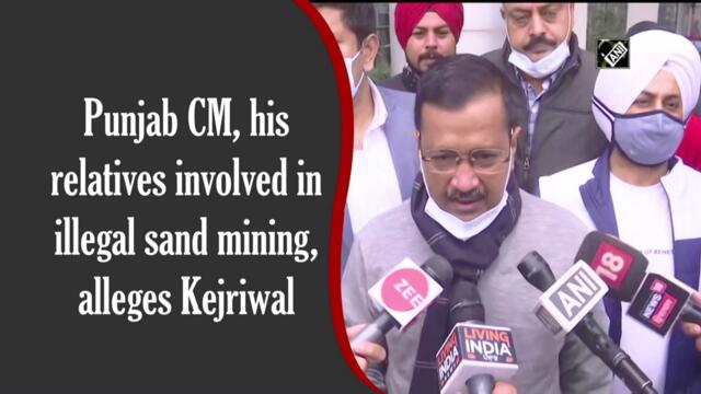 Punjab CM, his relatives involved in illegal sand mining, alleges Kejriwal