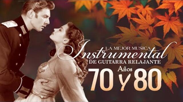 Clasicos de los 70 y 80 / Música Relajante y Romántica para Guitarra Suave / Instrumentales de Oro