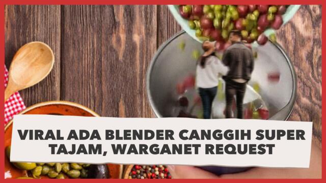 Viral Ada Blender Canggih Super Tajam, Warganet Request: Bisa Hancurin Hubungan Mantan?