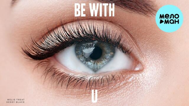Melis Treat, Kessy Black  - Be With U